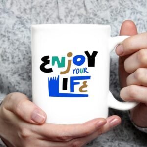Enjoy Your Life Motivational Quote Printed Ceramic Coffee Mug | Positive Vibes Tea Cup | Daily Inspiration Gift for Office, Home & Friends